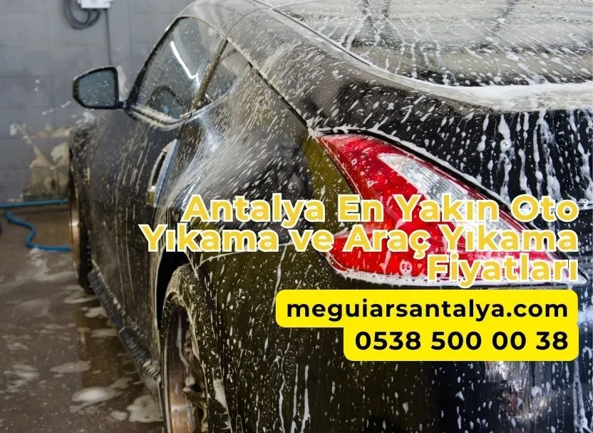 Antalya En Yakın Oto Yıkama ve Araç Yıkama Fiyatları